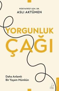 Yorgunluk Çağı - Daha Anlamlı Bir Yaşam Mümkün