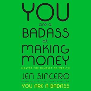 You Are a Badass at Making Money : Master the Mindset of Wealth: Learn how to save your money with o