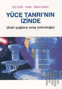 Yüce Tanrının İzinde (Eski Çağlara Uzay Yolculuğu)