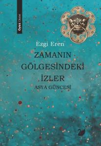 Zamanın Gölgesindeki İzler - Asya Güncesi
