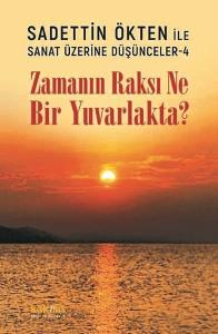 Zamanın Raksı Ne Bir Yuvarlakta? Sadettin Ökten İle Sanat Üzerine Düşünceler 4