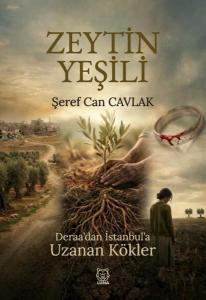 Zeytin Yeşili - Deraa'dan İstanbul'a Uzanan Kökler
