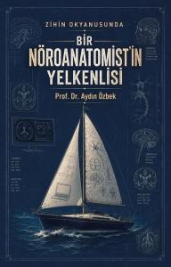 Zihin Okyanusunda Bir Nöroanatomist'in Yelkenlisi