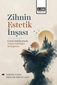 Zihnin Estetik İnşası - Çocuk Edebiyatında Anlatı Psikolojisi ve İmgelem