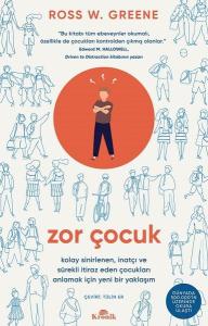 Zor Çocuk - Kolay Sinirlenen İnatçı ve Sürekli İtiraz Eden Çocukları Anlamak İçin Yeni Bir Yaklaşım