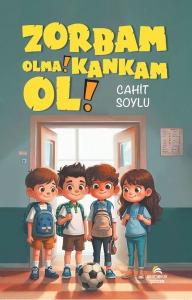 Zorbam Olma! Kankam Ol!