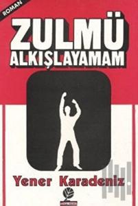 Zulmü Alkışlayamam