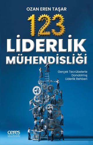 123 Liderlik Mühendisliği-Gerçek Tecrübelerle Donatılmış Liderlik Rehberi