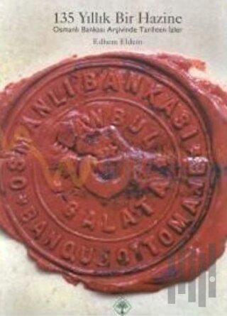 135 Yıllık Bir Hazine Osmanlı Bankası Arşivinde Tarihten İzler (Ciltli)