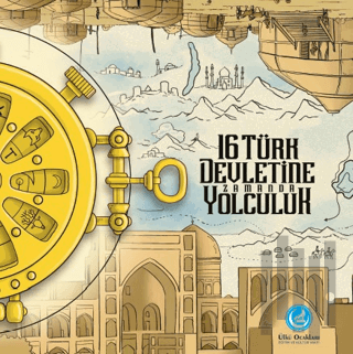 16 Türk Devletine Zamanda Yolculuk (Ciltli) | Kitap Ambarı