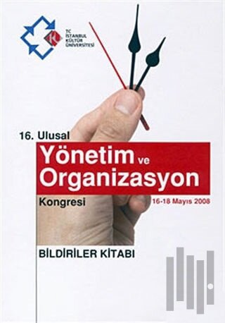 16. Ulusal Yönetim ve Organizasyon Kongresi : Bildiriler Kitabı (16-18 Mayıs 2008)