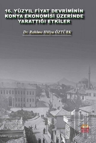 16. Yüzyıl Fiyat Devriminin Konya Ekonomisi Üzerinde Yarattığı Etkiler