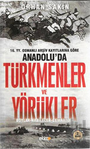 16. Yüzyıl Osmanlı Arşiv Kayıtlarına Göre Anadolu’da Türkmenler ve Yör