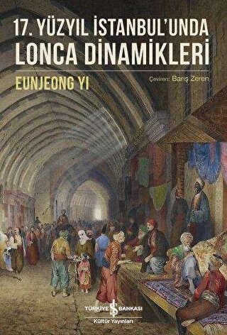 17. Yüzyıl İstanbul'unda Lonca Dinamikleri | Kitap Ambarı