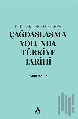 1700’lerden 2000’lere Çağdaşlaşma Yolunda Türkiye Tarihi | Kitap Ambar
