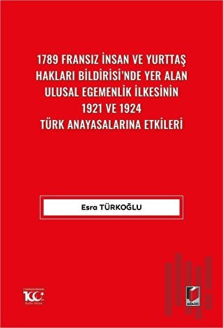 1789 Fransız İnsan ve Yurttaş Hakları Bildirisi'nde Yer Alan Ulusal Egemenlik İlkesinin 1921 ve 1924 Türk Anayasalarına Etkileri