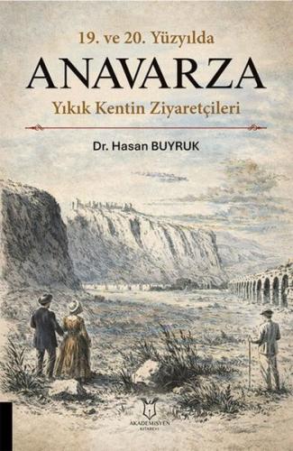 19. ve20. Yüzyılda Anavarza - Yıkık Kentin Ziyaretçileri