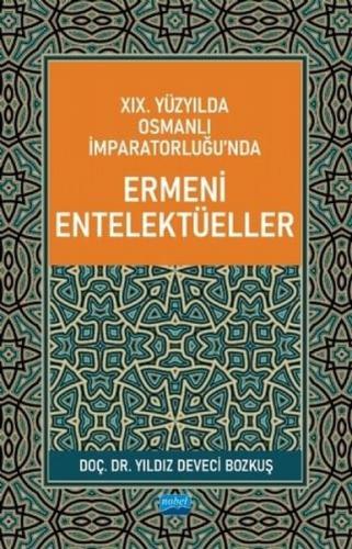 19. Yüzyılda Osmanlı İmparatorluğu’nda Ermeni Entelektüeller | Kitap A