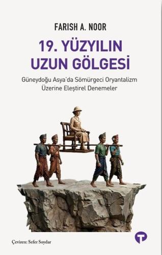 19.Yüzyılın Uzun Gölgesi - Güneydoğu Asya'da Sömürgeci Oryantalizm Üze