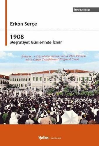 1908 Meşrutiyet Günlerinde İzmir | Kitap Ambarı