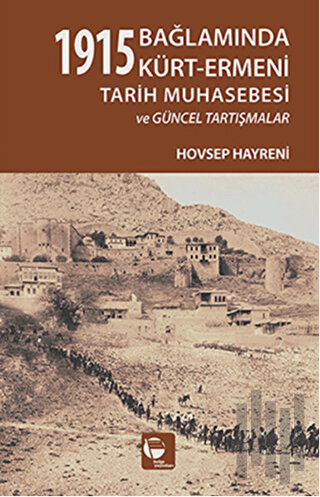 1915 Bağlamında Kürt-Ermeni Tarih Muhasebesi ve Güncel Tartışmalar | K