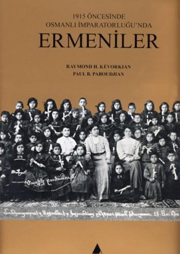 1915 Öncesinde Osmanlı İmparatorluğu'nda Ermeniler (Ciltli)