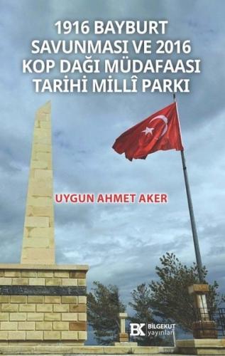 1916 Bayburt Savunması ve 2016 Kop Dağı Müdafaası Tarihi Milli Parkı |