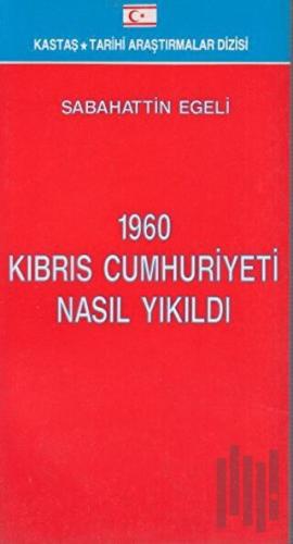 1960 Kıbrıs Cumhuriyeti Nasıl Yıkıldı