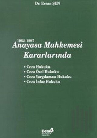 1962-1997 Anayasa Mahkemesi Kararlarında Ceza Hukuku / Ceza Özel Hukuku / Ceza Yargılaması Hukuku / Ceza İnfaz Hukuku