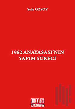 1982 Anayasası’nın Yapım Süreci
