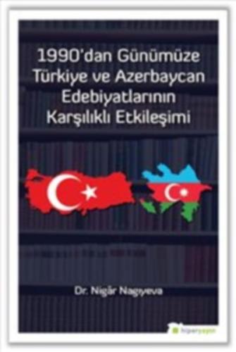 1990’dan Günümüze Türkiye ve Azerbaycan Edebiyatlarının Karşılıklı Etkileşimi