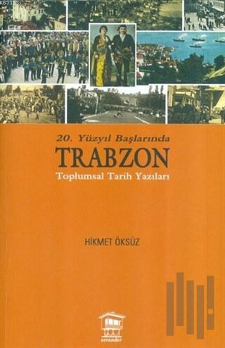 20. Yüzyıl Başlarında Trabzon Toplumsal Tarih Yazıları | Kitap Ambarı