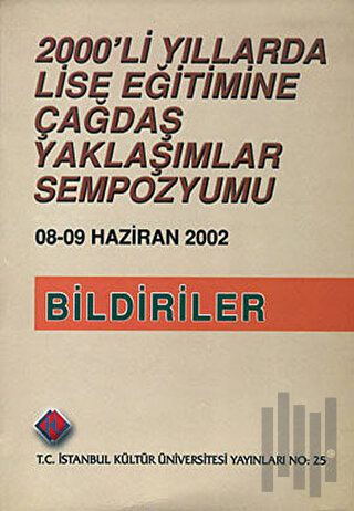 2000’li Yıllarda Lise Eğitimine Çağdaş Yaklaşımlar Sempozyumu : Bildiriler (8 - 9 Haziran 2002)