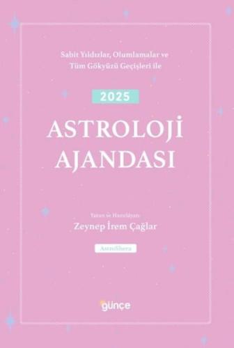 2025 Astroloji Ajandası - Sabit Yıldızlar Olumlamalar ve Tüm Gökyüzü Geçişleri İle