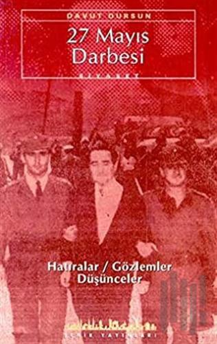 27 Mayıs Darbesi Hatıralar / Gözlemler / Düşünceler