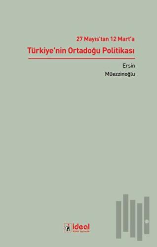 27 Mayıs'tan 12 Mart'a Türkiye'nin Ortadoğu Politikası | Kitap Ambarı