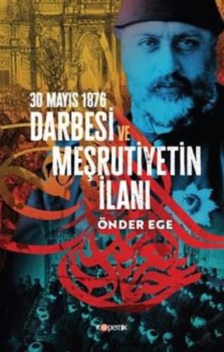 30 Mayıs 1876 Darbesi ve Meşrutiyetin İlanı | Kitap Ambarı