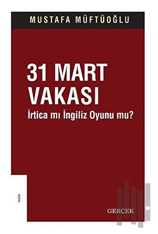 31 Mart Vakası - İrtica mı İngiliz Oyunu mu?