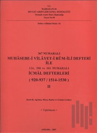 367 Numaralı Muhasebe-i Vilayet-i Rum-İli Defteri ile 114, 390 ve 101 Numaralı İcmal Defterleri (920- 937 / 1514 - 1530) 1. Cilt - 2. Cilt