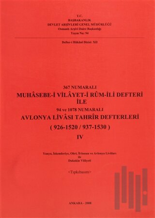 367 Numaralı Muhasebe-i Vilayet-i Rum-İli Defteri ile 94 ve 1078 Numaralı Avlonya Livası Tahrir Defterleri (926 - 1520 / 937 - 1530) 3. Cilt - 4. Cilt