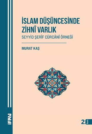 İslam Düşüncesinde Zihni Varlık - Seyyid Şerif Cürcani Örneği