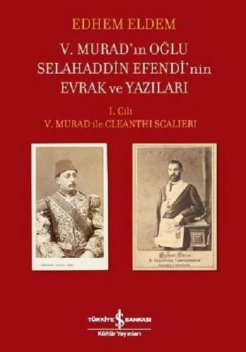 5.Murad'ın Oğlu Selahaddin Efendi'nin Evrak ve Yazıları 1.Cilt (Ciltli)