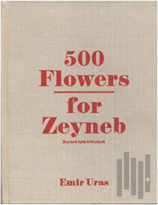 500 Flowers for Zeyneb - Zeyneb İçin 500 Çiçek (Ciltli)