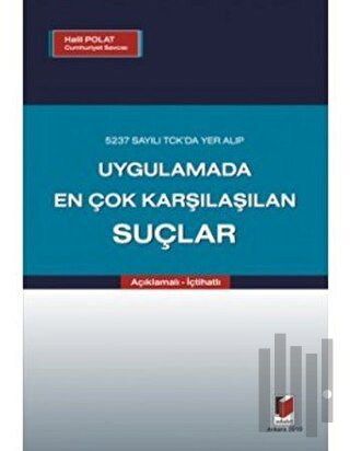 5237 Sayılı TCK da Yer Alıp Uygulamada En Çok Karşılaşılan Suçlar