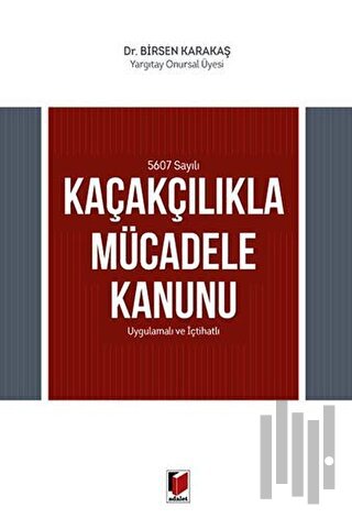 5607 Sayılı Kaçakçılıkla Mücadele Kanunu Uygulamalı ve İçtihatlı