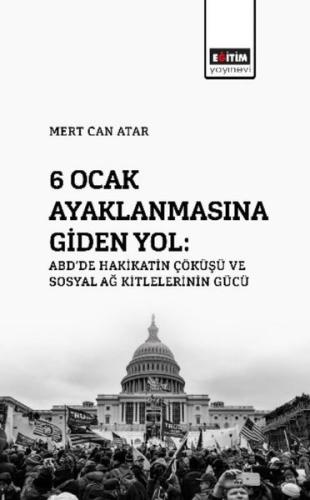 6 Ocak Ayaklanmasına Giden Yol: ABD'de Hakikatin Çöküşü ve Sosyal Ağ