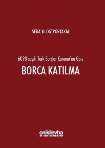 6098 Sayılı Türk Borçlar Hukuku'na Göre Borca Katılma (Ciltli)