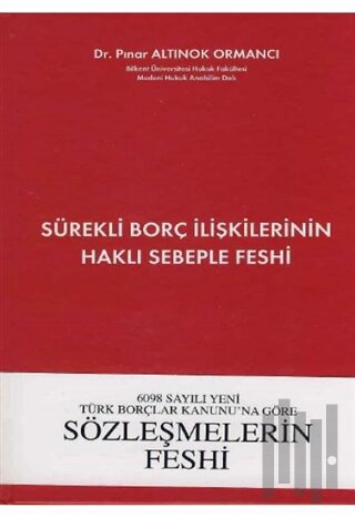 6098 Sayılı Yeni Türk Borçlar Kanununa Göre Sürekli Borç İlişkilerinin Haklı Sebeple Feshi (Ciltli)