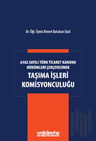 6102 Sayılı Türk Ticaret Kanunu Hükümleri Çerçevesinde Taşıma İşleri Komisyonculuğu (Ciltli)