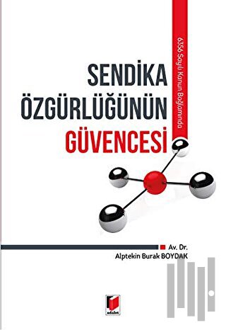 6356 Sayılı Kanun Bağlamında Sendika Özgürlüğünün Güvencesi